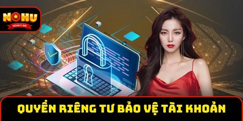 Hiểu rõ quyền riêng tư giúp bảo vệ tài khoản cho người chơi Hiểu rõ quyền riêng tư giúp bảo vệ tài khoản cho người chơi