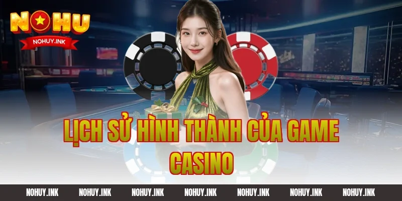 Lịch sử hình thành của game casino